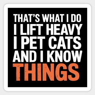 I Lift Heavy, I Pet Cats, And I Know Things Magnet